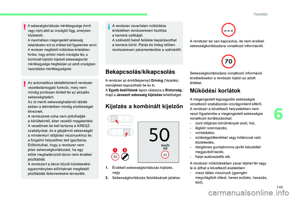 CITROEN C4 SPACETOURER 2021 Kezelési útmutató (in Hungarian) 145
A sebességkorlátozás mértékegysége (km/h
vagy mph) attól az országtól függ, amelyben
közlekedik.
A maximálisan megengedett sebesség
betartásakor ezt az értéket kell figyelembe v CITROEN C4 SPACETOURER 2021 Kezelési útmutató (in Hungarian) 145
A sebességkorlátozás mértékegysége (km/h
vagy mph) attól az országtól függ, amelyben
közlekedik.
A maximálisan megengedett sebesség
betartásakor ezt az értéket kell figyelembe v
