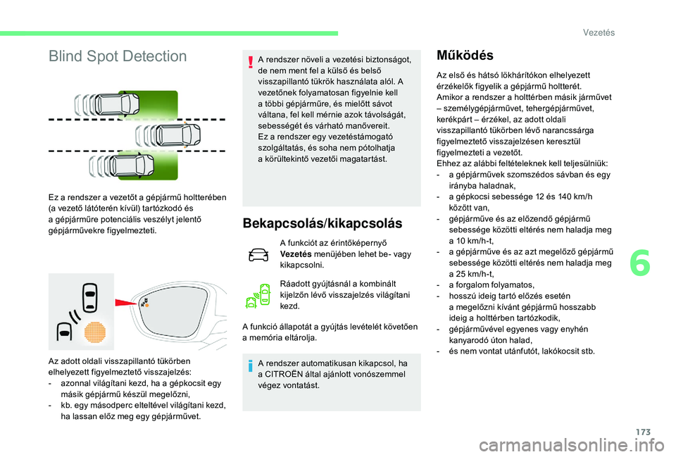 CITROEN C4 SPACETOURER 2021 Kezelési útmutató (in Hungarian) 173
Blind Spot Detection
Ez a rendszer a vezetőt a gépjármű holtterében
( a vezető látóterén kívül) tartózkodó és
a
gépjárműre potenciális veszélyt jelentő
gépjárművekre fi CITROEN C4 SPACETOURER 2021 Kezelési útmutató (in Hungarian) 173
Blind Spot Detection
Ez a rendszer a vezetőt a gépjármű holtterében
( a vezető látóterén kívül) tartózkodó és
a
gépjárműre potenciális veszélyt jelentő
gépjárművekre fi
