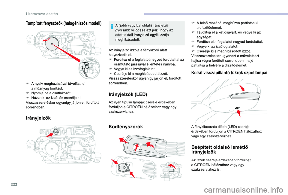 CITROEN C4 SPACETOURER 2021  Kezelési útmutató (in Hungarian) 222
Tompított fényszórók (halogénizzós modell)
Irányjelzők
F A nyelv meghúzásával távolítsa el a   műanyag borítást.
F
 
N
 yomja be a   csatlakozót.
F
 
H
 úzza ki az izzót és cse