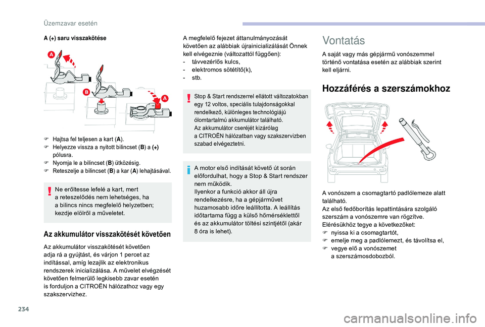 CITROEN C4 SPACETOURER 2021 Kezelési útmutató (in Hungarian) 234
A (+) saru visszakötése
Ne erőltesse lefelé a kart, mert
a reteszelődés nem lehetséges, ha
a
bilincs nincs megfelelő helyzetben;
kezdje elölről a
műveletet.
Az akkumulátor vis CITROEN C4 SPACETOURER 2021 Kezelési útmutató (in Hungarian) 234
A (+) saru visszakötése
Ne erőltesse lefelé a kart, mert
a reteszelődés nem lehetséges, ha
a
bilincs nincs megfelelő helyzetben;
kezdje elölről a
műveletet.
Az akkumulátor vis