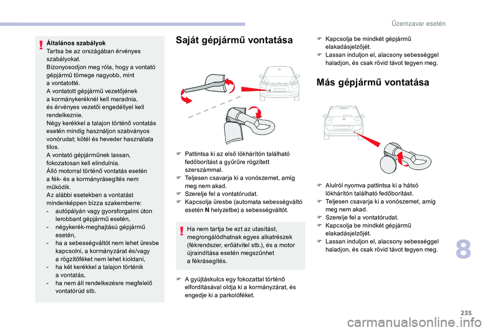 CITROEN C4 SPACETOURER 2021 Kezelési útmutató (in Hungarian) 235
Ha nem tartja be ezt az utasítást,
megrongálódhatnak egyes alkatrészek
(fékrendszer, erőátvitel stb.), és a motor
újraindítása esetén megszűnhet
a
fékrásegítés. F
K
apc CITROEN C4 SPACETOURER 2021 Kezelési útmutató (in Hungarian) 235
Ha nem tartja be ezt az utasítást,
megrongálódhatnak egyes alkatrészek
(fékrendszer, erőátvitel stb.), és a motor
újraindítása esetén megszűnhet
a
fékrásegítés. F
K
apc