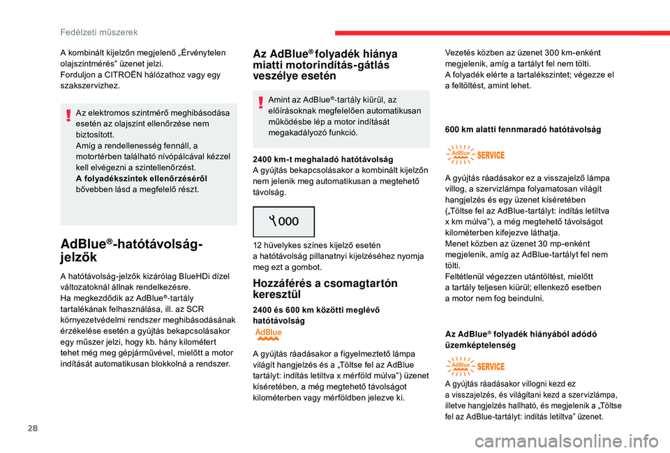 CITROEN C4 SPACETOURER 2021 Kezelési útmutató (in Hungarian) 28
A kombinált kijelzőn megjelenő „Ér vénytelen
olajszintmérés” üzenet jelzi.
Forduljon a CITROËN hálózathoz vagy egy
szakszervizhez.
Az elektromos szintmérő meghibásodása
eset CITROEN C4 SPACETOURER 2021 Kezelési útmutató (in Hungarian) 28
A kombinált kijelzőn megjelenő „Ér vénytelen
olajszintmérés” üzenet jelzi.
Forduljon a CITROËN hálózathoz vagy egy
szakszervizhez.
Az elektromos szintmérő meghibásodása
eset