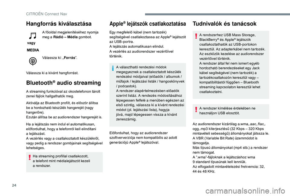 CITROEN C4 SPACETOURER 2021  Kezelési útmutató (in Hungarian) 24
Hangforrás kiválasztása
 vagy A főoldal megjelenítéséhez nyomja 
meg a
  Rádió – Média
 gombot.
Válassza ki: „ Forrás”.
Válassza ki a
  kívánt hangforrást.
Bluetooth® audio s