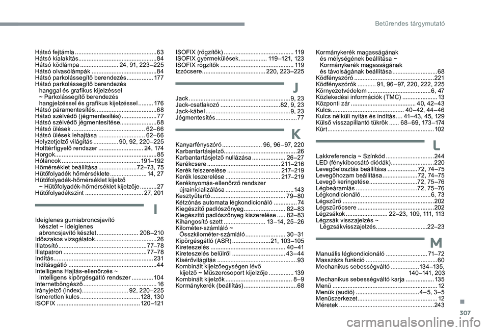 CITROEN C4 SPACETOURER 2021  Kezelési útmutató (in Hungarian) 307
Hátsó fejtámla .................................................63
Hátsó kialakítás............................................... 84
Hátsó ködlámpa
 ....................... 2

4, 91, 2