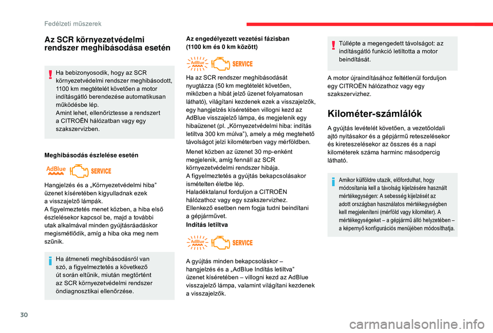 CITROEN C4 SPACETOURER 2021 Kezelési útmutató (in Hungarian) 30
Az SCR környezetvédelmi
rendszer meghibásodása esetén
Ha bebizonyosodik, hogy az SCR
környezetvédelmi rendszer meghibásodott,
1100 km megtételét követően a motor
indításgátló CITROEN C4 SPACETOURER 2021 Kezelési útmutató (in Hungarian) 30
Az SCR környezetvédelmi
rendszer meghibásodása esetén
Ha bebizonyosodik, hogy az SCR
környezetvédelmi rendszer meghibásodott,
1100 km megtételét követően a motor
indításgátló