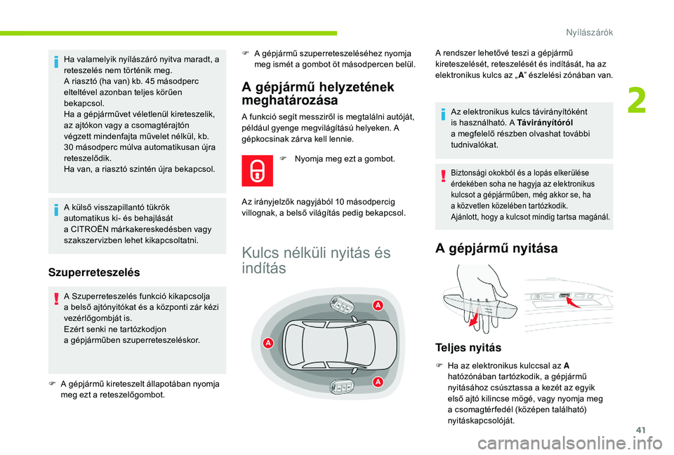 CITROEN C4 SPACETOURER 2021 Kezelési útmutató (in Hungarian) 41
A funkció segít messziről is megtalálni autóját,
például gyenge megvilágítású helyeken. A
gépkocsinak zár va kell lennie.
Ha valamelyik nyílászáró nyitva maradt, a
reteszelés CITROEN C4 SPACETOURER 2021 Kezelési útmutató (in Hungarian) 41
A funkció segít messziről is megtalálni autóját,
például gyenge megvilágítású helyeken. A
gépkocsinak zár va kell lennie.
Ha valamelyik nyílászáró nyitva maradt, a
reteszelés