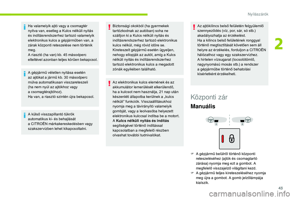 CITROEN C4 SPACETOURER 2021 Kezelési útmutató (in Hungarian) 43
Ha valamelyik ajtó vagy a csomagtér
n yitva van, esetleg a Kulcs nélküli nyitás
és indításrendszerhez tartozó valamelyik
elektronikus kulcs a
gépjárműben van, a
zárak központi CITROEN C4 SPACETOURER 2021 Kezelési útmutató (in Hungarian) 43
Ha valamelyik ajtó vagy a csomagtér
n yitva van, esetleg a Kulcs nélküli nyitás
és indításrendszerhez tartozó valamelyik
elektronikus kulcs a
gépjárműben van, a
zárak központi