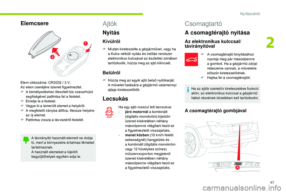 CITROEN C4 SPACETOURER 2021 Kezelési útmutató (in Hungarian) 47
Elemcsere
A távirányító használt elemeit ne dobja
ki, mert a környezetre ártalmas fémeket
tartalmaznak.
A használt elemeket a
kijelölt
begyűjtőhelyek egyikén adja le.
Ajtók
Nyit CITROEN C4 SPACETOURER 2021 Kezelési útmutató (in Hungarian) 47
Elemcsere
A távirányító használt elemeit ne dobja
ki, mert a környezetre ártalmas fémeket
tartalmaznak.
A használt elemeket a
kijelölt
begyűjtőhelyek egyikén adja le.
Ajtók
Nyit
