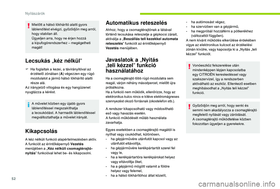CITROEN C4 SPACETOURER 2021 Kezelési útmutató (in Hungarian) 52
Mielőtt a hátsó lökhárító alatti gyors
l áblendítést elvégzi, győződjön meg arról,
hogy stabilan áll.
Ügyeljen arra, hogy ne érjen hozzá
a
kipufogórendszerhez – megégeth CITROEN C4 SPACETOURER 2021 Kezelési útmutató (in Hungarian) 52
Mielőtt a hátsó lökhárító alatti gyors
l áblendítést elvégzi, győződjön meg arról,
hogy stabilan áll.
Ügyeljen arra, hogy ne érjen hozzá
a
kipufogórendszerhez – megégeth