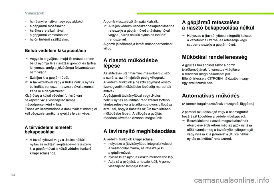 CITROEN C4 SPACETOURER 2021 Kezelési útmutató (in Hungarian) 54
Belső védelem kikapcsolása
F Vegye le a gyújtást, majd tíz másodpercen
belül nyomja le a riasztási gombot és tartsa
lenyomva, amíg a
jelzőlámpa folyamatosan
nem világít.
-
CITROEN C4 SPACETOURER 2021 Kezelési útmutató (in Hungarian) 54
Belső védelem kikapcsolása
F Vegye le a gyújtást, majd tíz másodpercen
belül nyomja le a riasztási gombot és tartsa
lenyomva, amíg a
jelzőlámpa folyamatosan
nem világít.
-