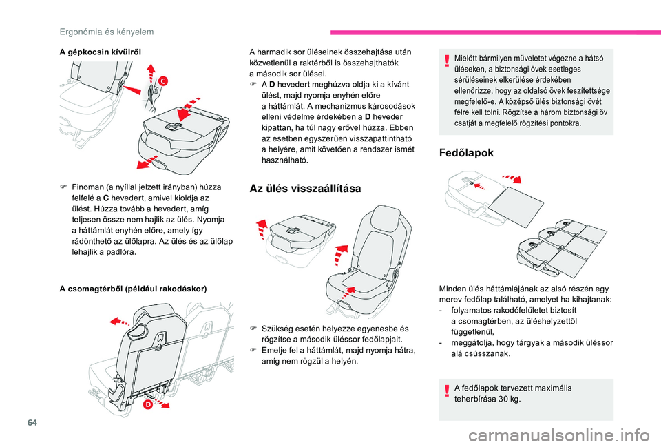 CITROEN C4 SPACETOURER 2021  Kezelési útmutató (in Hungarian) 64
A gépkocsin kívülről
A csomagtérből (például rakodáskor) F 
F
 inoman (a nyíllal jelzett irányban) húzza 
felfelé a
  C hevedert, amivel kioldja az 
ülést. Húzza tovább a
  heveder