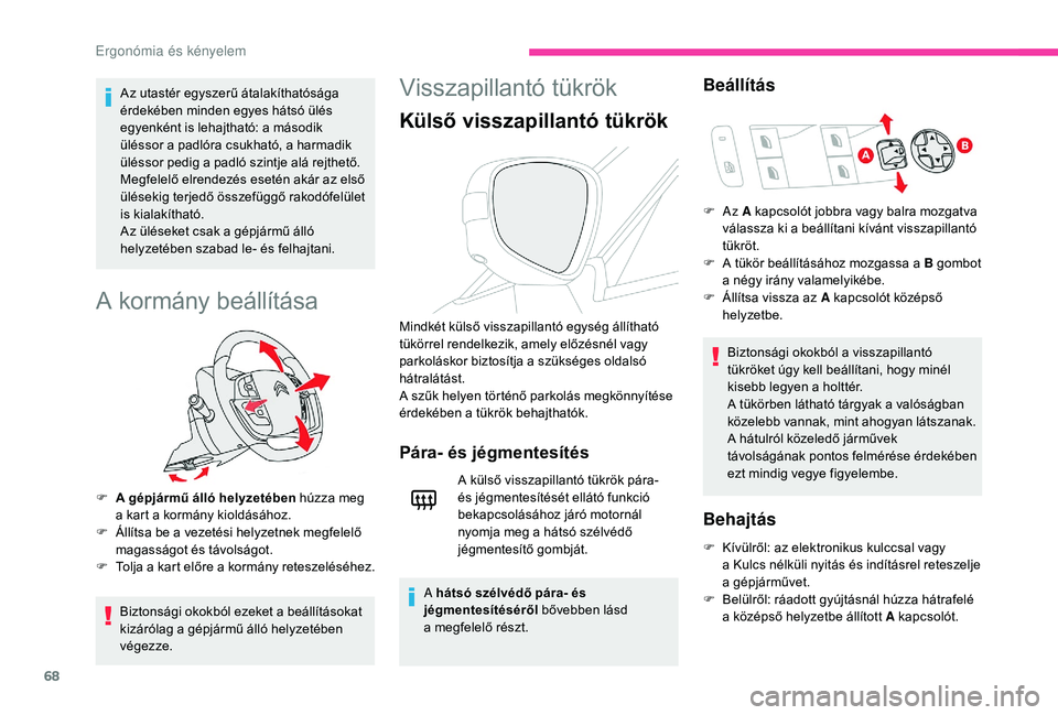 CITROEN C4 SPACETOURER 2021  Kezelési útmutató (in Hungarian) 68
Az utastér egyszerű átalakíthatósága 
érdekében minden egyes hátsó ülés 
egyenként is lehajtható: a második 
üléssor a  padlóra csukható, a harmadik 
üléssor pedig a
  padló s