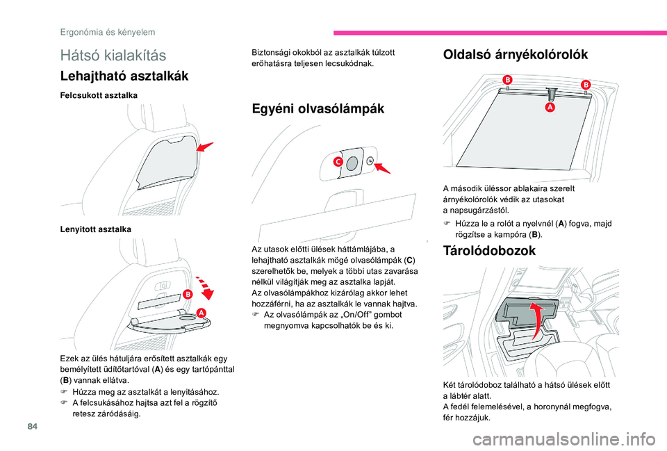 CITROEN C4 SPACETOURER 2021  Kezelési útmutató (in Hungarian) 84
Hátsó kialakítás
Lehajtható asztalkák
Felcsukott asztalka
Lenyitott asztalka
Ezek az ülés hátuljára erősített asztalkák egy 
bemélyített üdítőtartóval (A) és egy tartópánttal 