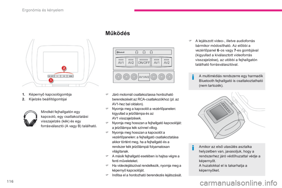 CITROEN C4 SPACETOURER 2018  Kezelési útmutató (in Hungarian) 116
C4-Picasso-II_hu_Chap03_ergonomie-confort_ed02-2016
1. Képernyő kapcsológombja
2. Kijelzés beállítógombjai
Mindkét fejhallgatón egy 
kapcsoló,
  egy csatlakoztatási 
visszajelzés (kék