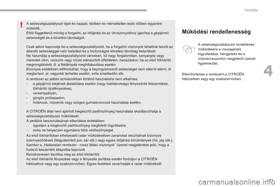 CITROEN C4 SPACETOURER 2018 Kezelési útmutató (in Hungarian) 177
C4-Picasso-II_hu_Chap04_conduite_ed02-2016
Működési rendellenesség
A sebességszabályozó rendellenes
működésére e visszajelzés
kigyulladása, hangjelzés és a
műszercsoporton megje CITROEN C4 SPACETOURER 2018 Kezelési útmutató (in Hungarian) 177
C4-Picasso-II_hu_Chap04_conduite_ed02-2016
Működési rendellenesség
A sebességszabályozó rendellenes
működésére e visszajelzés
kigyulladása, hangjelzés és a
műszercsoporton megje
