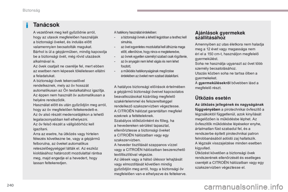CITROEN C4 SPACETOURER 2018 Kezelési útmutató (in Hungarian) 240
C4-Picasso-II_hu_Chap06_securite_ed02-2016
A vezetőnek meg kell győződnie arról,
hogy az utasok megfelelően használják
a biztonsági öveket, és indulás előtt
valamennyien becsatoltá CITROEN C4 SPACETOURER 2018 Kezelési útmutató (in Hungarian) 240
C4-Picasso-II_hu_Chap06_securite_ed02-2016
A vezetőnek meg kell győződnie arról,
hogy az utasok megfelelően használják
a biztonsági öveket, és indulás előtt
valamennyien becsatoltá
