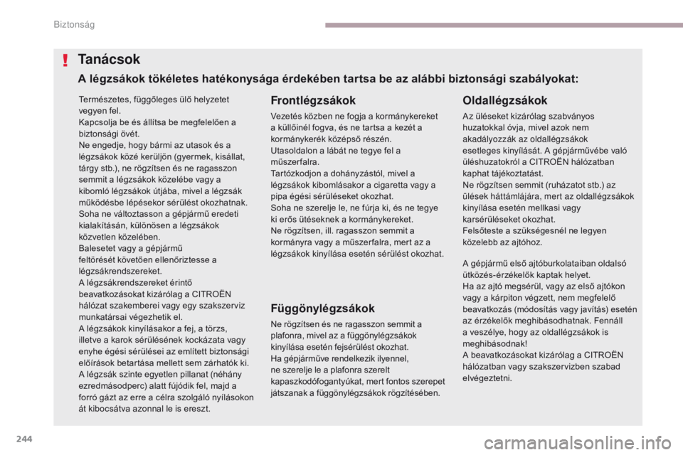 CITROEN C4 SPACETOURER 2018 Kezelési útmutató (in Hungarian) 244
C4-Picasso-II_hu_Chap06_securite_ed02-2016
Természetes, függőleges ülő helyzetet
vegyen fel.
Kapcsolja be és állítsa be megfelelően a
biztonsági övét.
Ne engedje, hogy bármi az utas CITROEN C4 SPACETOURER 2018 Kezelési útmutató (in Hungarian) 244
C4-Picasso-II_hu_Chap06_securite_ed02-2016
Természetes, függőleges ülő helyzetet
vegyen fel.
Kapcsolja be és állítsa be megfelelően a
biztonsági övét.
Ne engedje, hogy bármi az utas