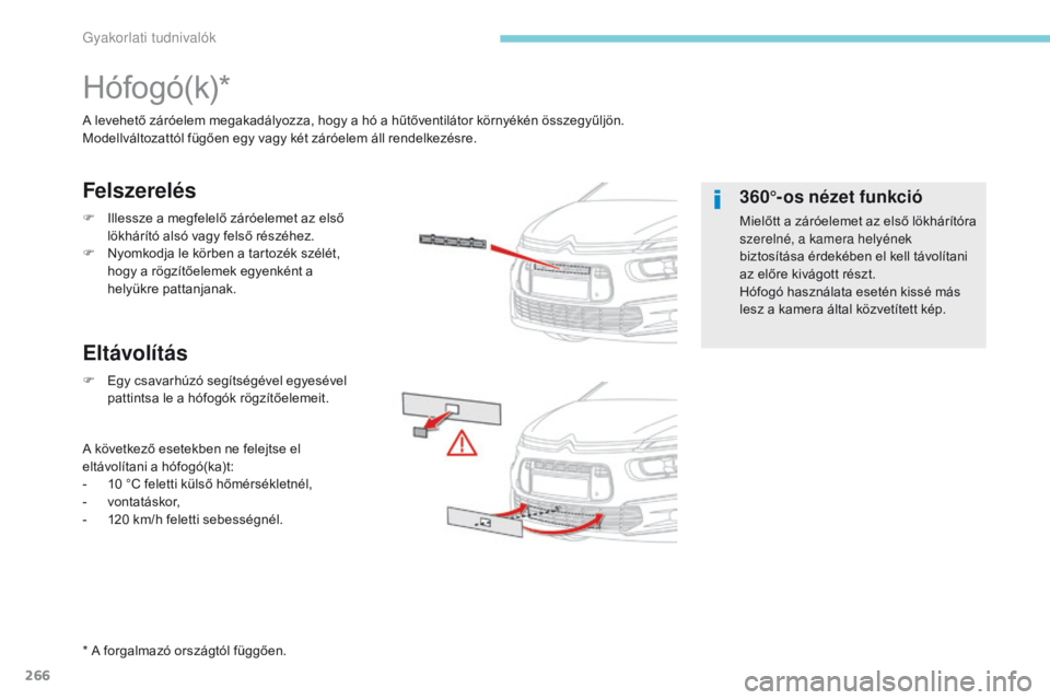 CITROEN C4 SPACETOURER 2018 Kezelési útmutató (in Hungarian) 266
C4-Picasso-II_hu_Chap07_info-pratiques_ed02-2016
Hófogó(k)*
A levehető záróelem megakadályozza, hogy a hó a hűtőventilátor környékén összegyűljön.
Modellváltozattól fügően egy CITROEN C4 SPACETOURER 2018 Kezelési útmutató (in Hungarian) 266
C4-Picasso-II_hu_Chap07_info-pratiques_ed02-2016
Hófogó(k)*
A levehető záróelem megakadályozza, hogy a hó a hűtőventilátor környékén összegyűljön.
Modellváltozattól fügően egy