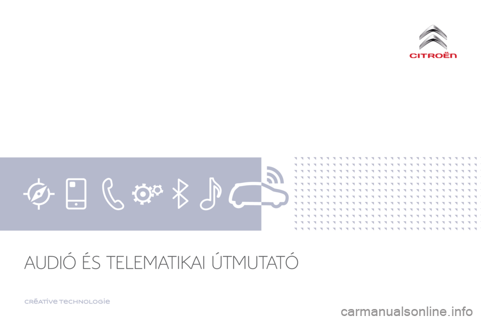 CITROEN C4 SPACETOURER 2018 Kezelési útmutató (in Hungarian) Transversal-Citroen_hu_Chap00
AUDIÓ ÉS TELEMATIKAI ÚTMUTATÓ CITROEN C4 SPACETOURER 2018 Kezelési útmutató (in Hungarian) Transversal-Citroen_hu_Chap00
AUDIÓ ÉS TELEMATIKAI ÚTMUTATÓ