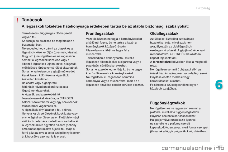 CITROEN C4 SPACETOURER 2016 Kezelési útmutató (in Hungarian) 237
C4-Picasso-II_hu_Chap06_securite_ed01-2016
Természetes, függőleges ülő helyzetet
vegyen fel.
Kapcsolja be és állítsa be megfelelően a
biztonsági övét.
ne e
ngedje, hogy bármi az uta CITROEN C4 SPACETOURER 2016 Kezelési útmutató (in Hungarian) 237
C4-Picasso-II_hu_Chap06_securite_ed01-2016
Természetes, függőleges ülő helyzetet
vegyen fel.
Kapcsolja be és állítsa be megfelelően a
biztonsági övét.
ne e
ngedje, hogy bármi az uta