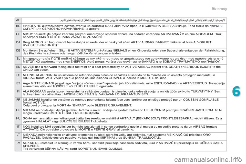 CITROEN C4 SPACETOURER 2016  Kezelési útmutató (in Hungarian) 241
Ar
BGНИКОГА НЕ инсталирайте детско столче на седалка с АКТИВИРАНА предна ВЪЗДУШНА ВЪЗГЛАВНИЦ А. Това може да 