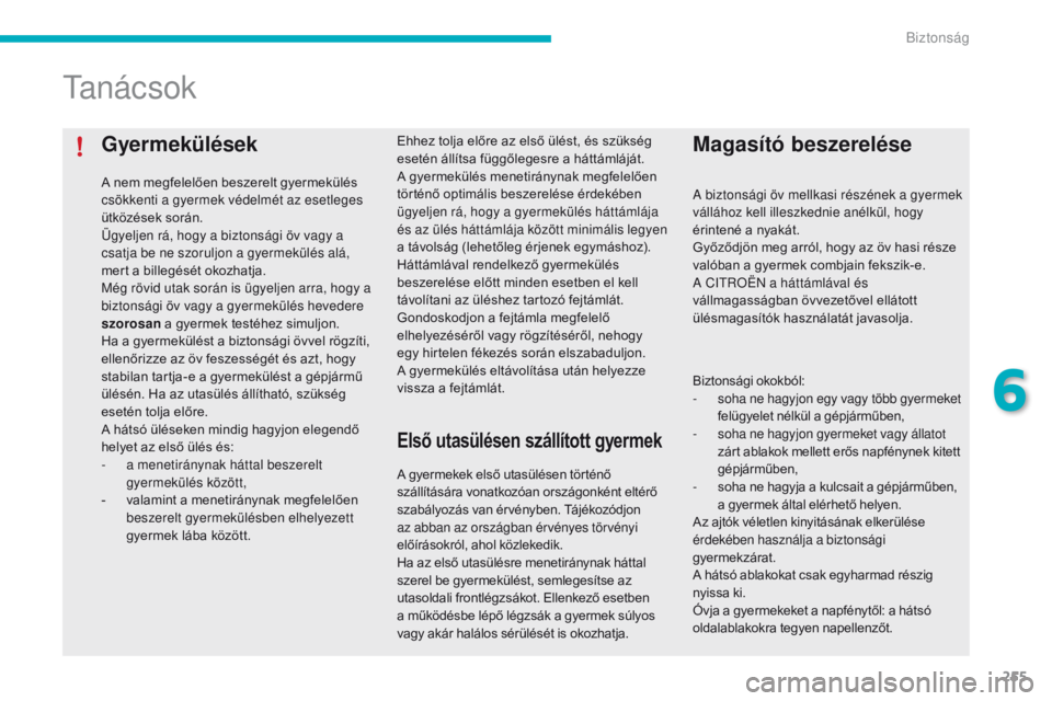 CITROEN C4 SPACETOURER 2016 Kezelési útmutató (in Hungarian) 255
C4-Picasso-II_hu_Chap06_securite_ed01-2016
Gyermekülések
A nem megfelelően beszerelt gyermekülés
csökkenti a gyermek védelmét az esetleges
ütközések során.
Ügyeljen rá, hogy a bizt CITROEN C4 SPACETOURER 2016 Kezelési útmutató (in Hungarian) 255
C4-Picasso-II_hu_Chap06_securite_ed01-2016
Gyermekülések
A nem megfelelően beszerelt gyermekülés
csökkenti a gyermek védelmét az esetleges
ütközések során.
Ügyeljen rá, hogy a bizt