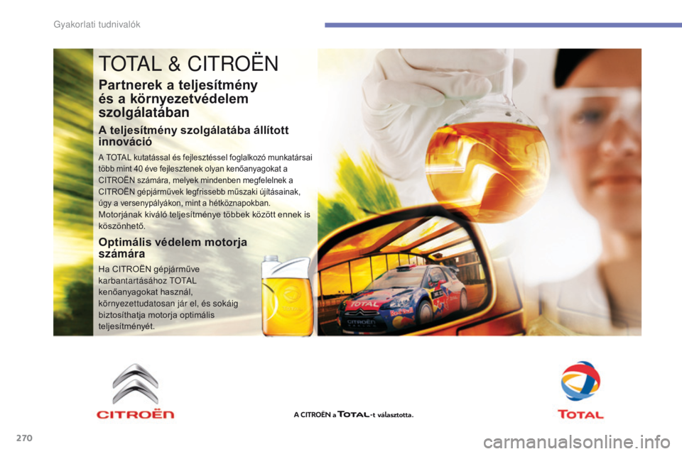 CITROEN C4 SPACETOURER 2016  Kezelési útmutató (in Hungarian) 270
C4-Picasso-II_hu_Chap07_info-pratiques_ed01-2016
totAL & CItroën
Partnerek a teljesítmény   
és a környezetvédelem 
szolgálatában
A teljesítmény szolgálatába állított 
innováció
A 