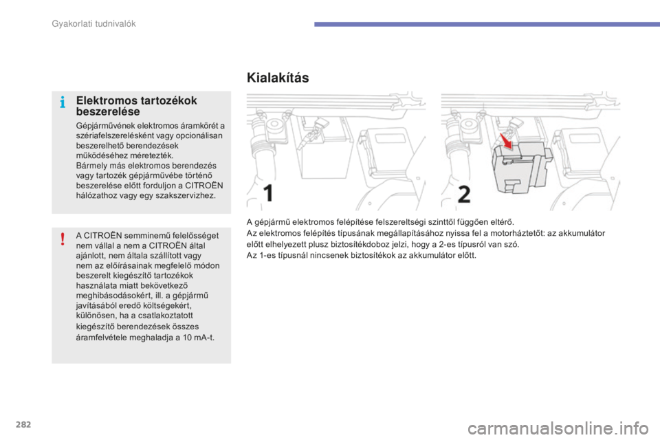 CITROEN C4 SPACETOURER 2015 Kezelési útmutató (in Hungarian) 282
C4-Picasso-II_hu_Chap07_info-pratiques_ed01-2014
A CITROËN semminemű felelősséget
nem vállal a nem a CITROËN által
ajánlott, nem általa szállított vagy
nem az előírásainak megfele CITROEN C4 SPACETOURER 2015 Kezelési útmutató (in Hungarian) 282
C4-Picasso-II_hu_Chap07_info-pratiques_ed01-2014
A CITROËN semminemű felelősséget
nem vállal a nem a CITROËN által
ajánlott, nem általa szállított vagy
nem az előírásainak megfele