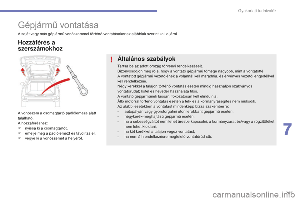 CITROEN C4 SPACETOURER 2015 Kezelési útmutató (in Hungarian) 293
C4-Picasso-II_hu_Chap07_info-pratiques_ed01-2014
Gépjármű vontatása
A vonószem a csomagtartó padlólemeze alatt
található.
A hozzáféréshez:
F
n
yissa ki a csomagtartót,
F
e
melje CITROEN C4 SPACETOURER 2015 Kezelési útmutató (in Hungarian) 293
C4-Picasso-II_hu_Chap07_info-pratiques_ed01-2014
Gépjármű vontatása
A vonószem a csomagtartó padlólemeze alatt
található.
A hozzáféréshez:
F
n
yissa ki a csomagtartót,
F
e
melje