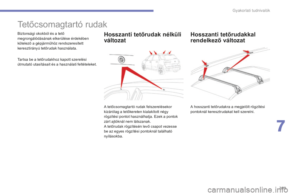 CITROEN C4 SPACETOURER 2015 Kezelési útmutató (in Hungarian) 299
C4-Picasso-II_hu_Chap07_info-pratiques_ed01-2014
Tetőcsomagtartó rudak
Biztonsági okokból és a tető
megrongálódásának elkerülése érdekében
kötelező a gépjárműhöz rendszeresí CITROEN C4 SPACETOURER 2015 Kezelési útmutató (in Hungarian) 299
C4-Picasso-II_hu_Chap07_info-pratiques_ed01-2014
Tetőcsomagtartó rudak
Biztonsági okokból és a tető
megrongálódásának elkerülése érdekében
kötelező a gépjárműhöz rendszeresí