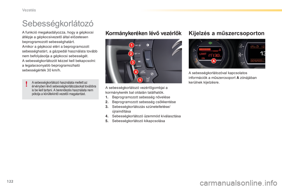 CITROEN C5 2016 Kezelési útmutató (in Hungarian) 122
C5_hu_Chap04_conduite_ed01-2015
Sebességkorlátozó
Kormánykeréken lévő vezérlők
A sebességkorlátozó vezérlőgombjai a
kormánykerék bal oldalán találhatók.
1.
B
eprogramozott seb CITROEN C5 2016 Kezelési útmutató (in Hungarian) 122
C5_hu_Chap04_conduite_ed01-2015
Sebességkorlátozó
Kormánykeréken lévő vezérlők
A sebességkorlátozó vezérlőgombjai a
kormánykerék bal oldalán találhatók.
1.
B
eprogramozott seb