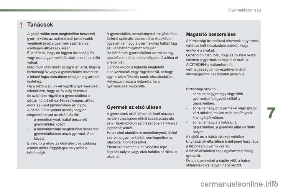 CITROEN C5 2016 Kezelési útmutató (in Hungarian) 171
C5_hu_Chap07_securite-enfant_ed01-2015
Ta n á c s o k
Gyermek az első ülésen
A gyermekek első ülésen történő utazása
minden országban eltérő szabályozás alá
esik. Tájékozódjo CITROEN C5 2016 Kezelési útmutató (in Hungarian) 171
C5_hu_Chap07_securite-enfant_ed01-2015
Ta n á c s o k
Gyermek az első ülésen
A gyermekek első ülésen történő utazása
minden országban eltérő szabályozás alá
esik. Tájékozódjo