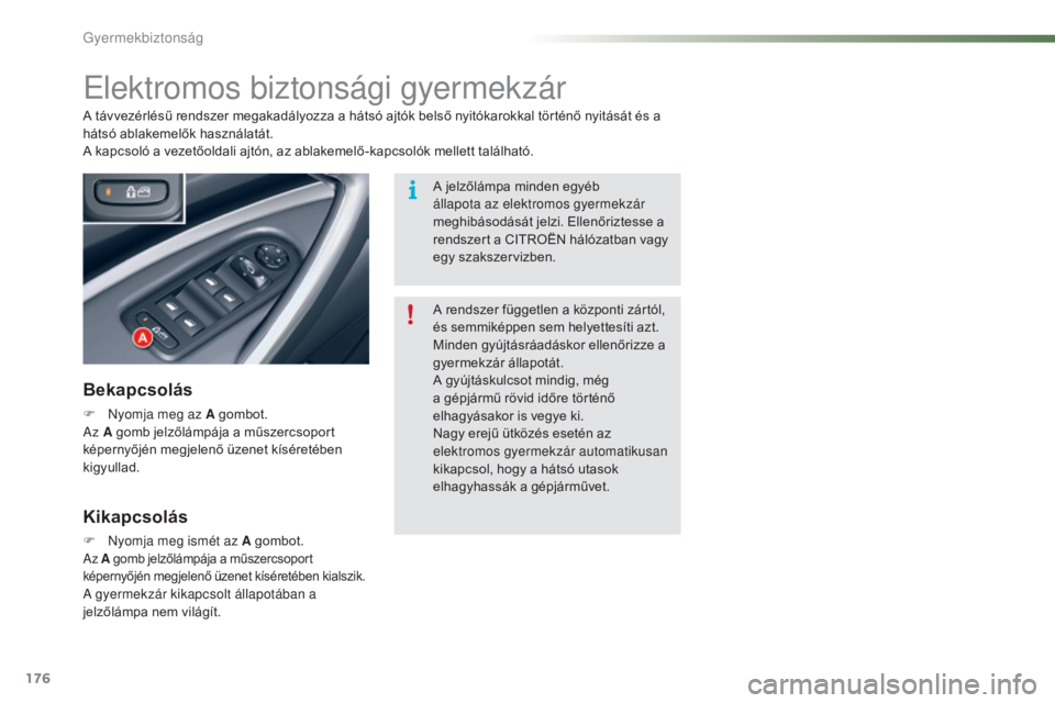 CITROEN C5 2016 Kezelési útmutató (in Hungarian) 176
C5_hu_Chap07_securite-enfant_ed01-2015
elektromos biztonsági gyermekzár
Bekapcsolás
F Nyomja meg az A gombot.az A gomb jelzőlámpája a műszercsoport
képernyőjén megjelenő üzenet kísé CITROEN C5 2016 Kezelési útmutató (in Hungarian) 176
C5_hu_Chap07_securite-enfant_ed01-2015
elektromos biztonsági gyermekzár
Bekapcsolás
F Nyomja meg az A gombot.az A gomb jelzőlámpája a műszercsoport
képernyőjén megjelenő üzenet kísé