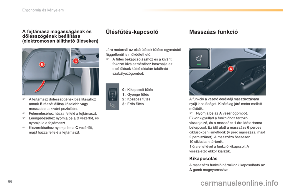 CITROEN C5 2016 Kezelési útmutató (in Hungarian) 66
C5_hu_Chap03_ergo-et-confort_ed01-2015
A fejtámasz magasságának és
dőlésszögének beállítása
(elektromosan állítható üléseken)
F A fejtámasz dőlésszögének beállításához
a CITROEN C5 2016 Kezelési útmutató (in Hungarian) 66
C5_hu_Chap03_ergo-et-confort_ed01-2015
A fejtámasz magasságának és
dőlésszögének beállítása
(elektromosan állítható üléseken)
F A fejtámasz dőlésszögének beállításához
a