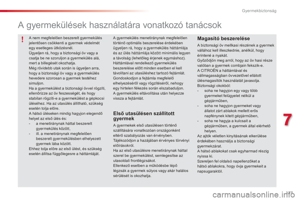 CITROEN C5 2015  Kezelési útmutató (in Hungarian) 177
C5_hu_Chap07_securite-enfant_ed01-2014
A gyermekülések használatára vonatkozó tanácsok
Első utasülésen szállított 
gyermek
A gyermekek első utasülésen történő 
szállítására vo