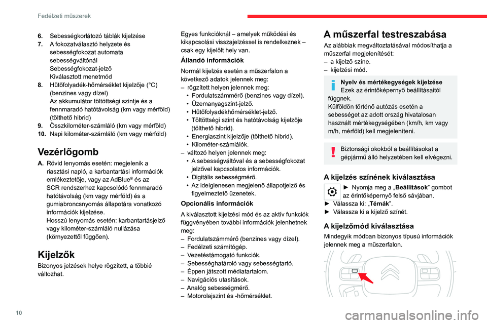 CITROEN C5 AIRCROSS 2022 Kezelési útmutató (in Hungarian) 10
Fedélzeti műszerek
6.Sebességkorlátozó táblák kijelzése
7. A fokozatválasztó helyzete és
sebességfokozat automata
sebességváltónál
Sebességfokozat-jelző
Kiválasztott menetmód CITROEN C5 AIRCROSS 2022 Kezelési útmutató (in Hungarian) 10
Fedélzeti műszerek
6.Sebességkorlátozó táblák kijelzése
7. A fokozatválasztó helyzete és
sebességfokozat automata
sebességváltónál
Sebességfokozat-jelző
Kiválasztott menetmód
