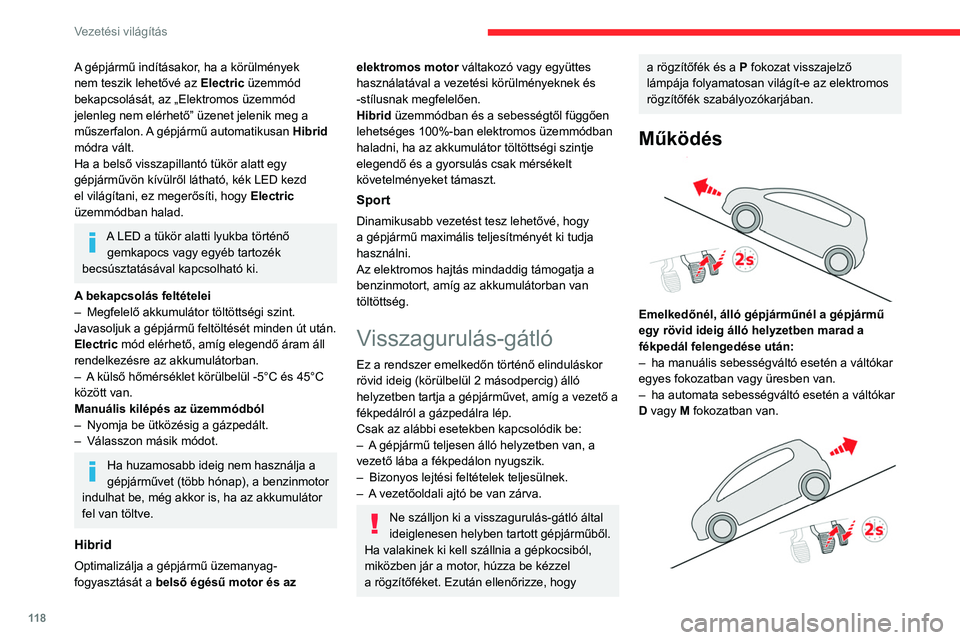 CITROEN C5 AIRCROSS 2022 Kezelési útmutató (in Hungarian) 11 8
Vezetési világítás
A gépjármű indításakor, ha a körülmények
nem teszik lehetővé az Electric üzemmód
bekapcsolását, az „Elektromos üzemmód
jelenleg nem elérhető” üzen CITROEN C5 AIRCROSS 2022 Kezelési útmutató (in Hungarian) 11 8
Vezetési világítás
A gépjármű indításakor, ha a körülmények
nem teszik lehetővé az Electric üzemmód
bekapcsolását, az „Elektromos üzemmód
jelenleg nem elérhető” üzen
