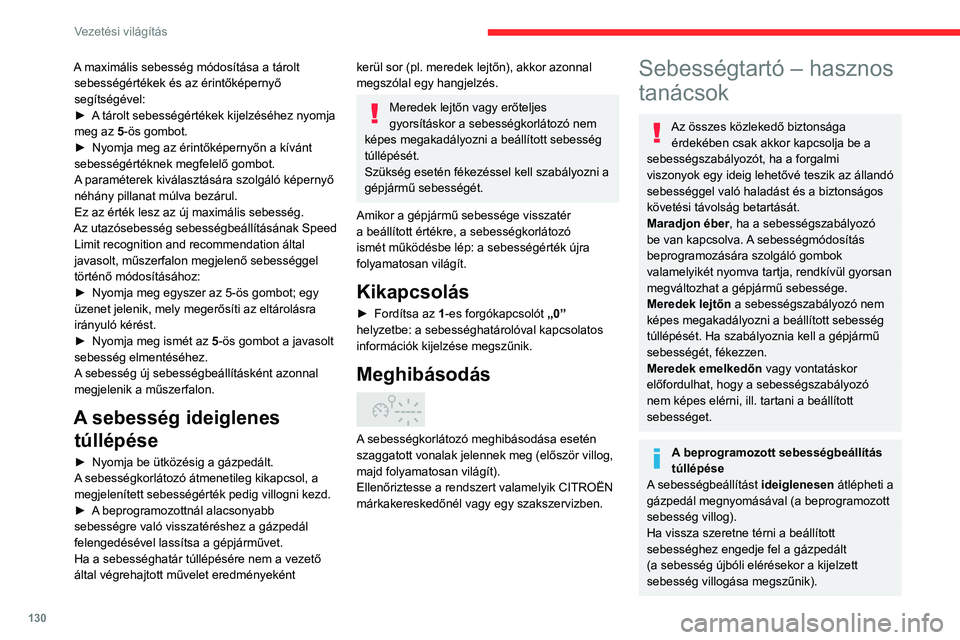 CITROEN C5 AIRCROSS 2022 Kezelési útmutató (in Hungarian) 130
Vezetési világítás
A maximális sebesség módosítása a tárolt sebességértékek és az érintőképernyő
segítségével:
►
A
tárolt sebességértékek kijelzéséhez nyomja
meg CITROEN C5 AIRCROSS 2022 Kezelési útmutató (in Hungarian) 130
Vezetési világítás
A maximális sebesség módosítása a tárolt sebességértékek és az érintőképernyő
segítségével:
►
A
tárolt sebességértékek kijelzéséhez nyomja
meg