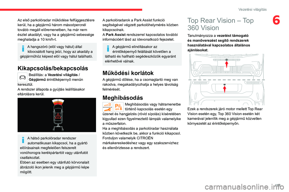 CITROEN C5 AIRCROSS 2022  Kezelési útmutató (in Hungarian) 151
Vezetési világítás
6Az első parkolóradar működése felfüggesztésre 
kerül, ha a gépjármű három másodpercnél 
tovább megáll előremenetben, ha már nem 
észlel akadályt, vagy h