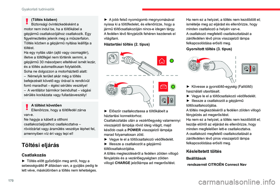 CITROEN C5 AIRCROSS 2022 Kezelési útmutató (in Hungarian) 170
Gyakorlati tudnivalók
(Töltés közben)
Biztonsági óvintézkedésként a
motor nem indul be, ha a töltőkábel a
gépjármű csatlakozójához csatlakozik. Egy
figyelmeztetés jelenik meg CITROEN C5 AIRCROSS 2022 Kezelési útmutató (in Hungarian) 170
Gyakorlati tudnivalók
(Töltés közben)
Biztonsági óvintézkedésként a
motor nem indul be, ha a töltőkábel a
gépjármű csatlakozójához csatlakozik. Egy
figyelmeztetés jelenik meg