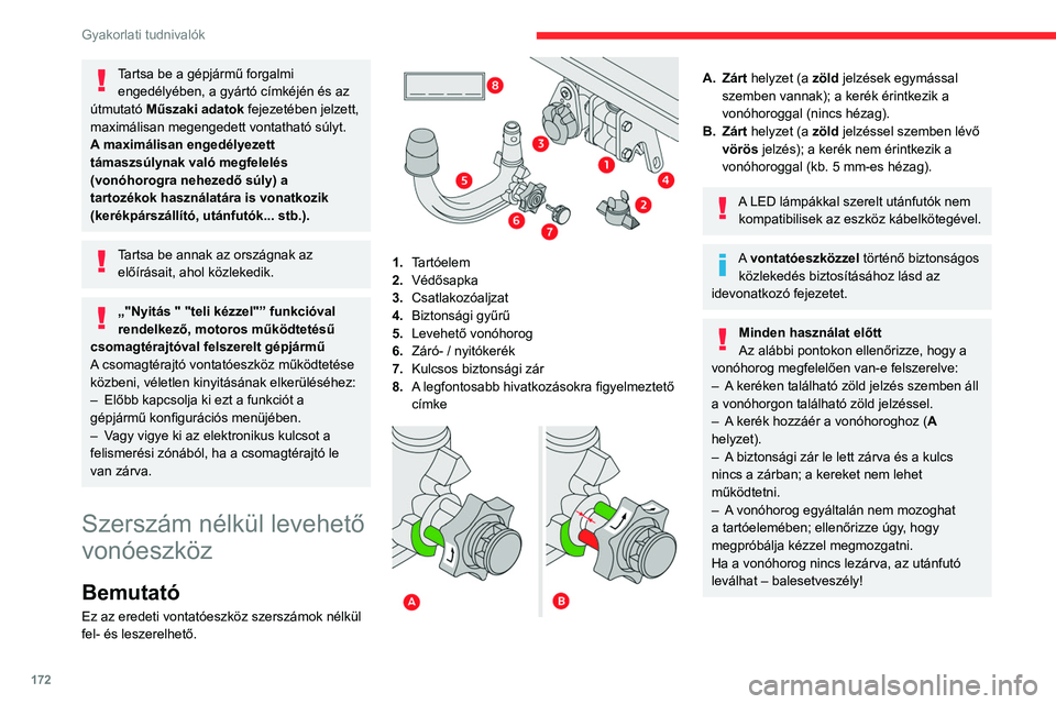 CITROEN C5 AIRCROSS 2022 Kezelési útmutató (in Hungarian) 172
Gyakorlati tudnivalók
Tartsa be a gépjármű forgalmi engedélyében, a gyártó címkéjén és az
útmutató Műszaki adatok fejezetében jelzett,
maximálisan megengedett vontatható súlyt CITROEN C5 AIRCROSS 2022 Kezelési útmutató (in Hungarian) 172
Gyakorlati tudnivalók
Tartsa be a gépjármű forgalmi engedélyében, a gyártó címkéjén és az
útmutató Műszaki adatok fejezetében jelzett,
maximálisan megengedett vontatható súlyt