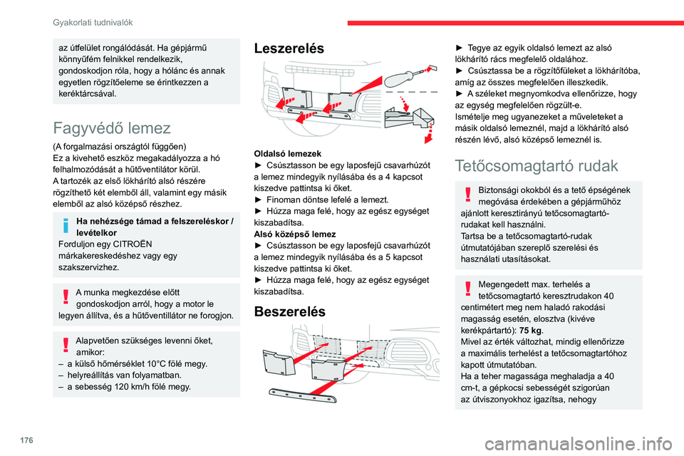 CITROEN C5 AIRCROSS 2022 Kezelési útmutató (in Hungarian) 176
Gyakorlati tudnivalók
az útfelület rongálódását. Ha gépjármű
könnyűfém felnikkel rendelkezik,
gondoskodjon róla, hogy a hólánc és annak
egyetlen rögzítőeleme se érintkezzen CITROEN C5 AIRCROSS 2022 Kezelési útmutató (in Hungarian) 176
Gyakorlati tudnivalók
az útfelület rongálódását. Ha gépjármű
könnyűfém felnikkel rendelkezik,
gondoskodjon róla, hogy a hólánc és annak
egyetlen rögzítőeleme se érintkezzen