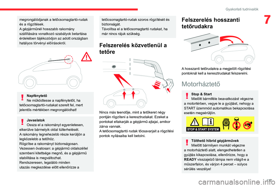CITROEN C5 AIRCROSS 2022 Kezelési útmutató (in Hungarian) 177
Gyakorlati tudnivalók
7megrongálódjanak a tetőcsomagtartó-rudak
és a rögzítések.
A gépjárműnél hosszabb rakomány
szállítására vonatkozó szabályok betartása
érdekében táj CITROEN C5 AIRCROSS 2022 Kezelési útmutató (in Hungarian) 177
Gyakorlati tudnivalók
7megrongálódjanak a tetőcsomagtartó-rudak
és a rögzítések.
A gépjárműnél hosszabb rakomány
szállítására vonatkozó szabályok betartása
érdekében táj