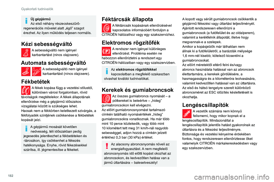 CITROEN C5 AIRCROSS 2022 Kezelési útmutató (in Hungarian) 182
Gyakorlati tudnivalók
Új gépjármű
Az első néhány részecskeszűrő-
regenerációs művelet alatt „égő” szagot
érezhet. Az ilyen működés teljesen normális.
Kézi sebességvált CITROEN C5 AIRCROSS 2022 Kezelési útmutató (in Hungarian) 182
Gyakorlati tudnivalók
Új gépjármű
Az első néhány részecskeszűrő-
regenerációs művelet alatt „égő” szagot
érezhet. Az ilyen működés teljesen normális.
Kézi sebességvált