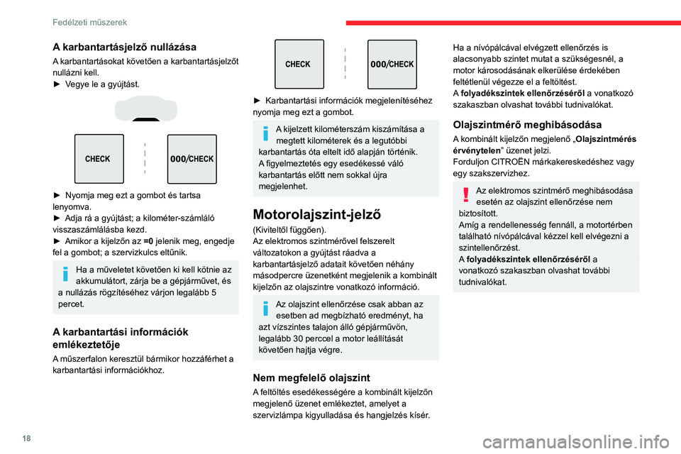 CITROEN C5 AIRCROSS 2022 Kezelési útmutató (in Hungarian) 18
Fedélzeti műszerek
A karbantartásjelző nullázása
A karbantartásokat követően a karbantartásjelzőt
nullázni kell.
►
V
egye le a gyújtást.
► Nyomja meg ezt a gombot és t CITROEN C5 AIRCROSS 2022 Kezelési útmutató (in Hungarian) 18
Fedélzeti műszerek
A karbantartásjelző nullázása
A karbantartásokat követően a karbantartásjelzőt
nullázni kell.
►
V
egye le a gyújtást.
► Nyomja meg ezt a gombot és t