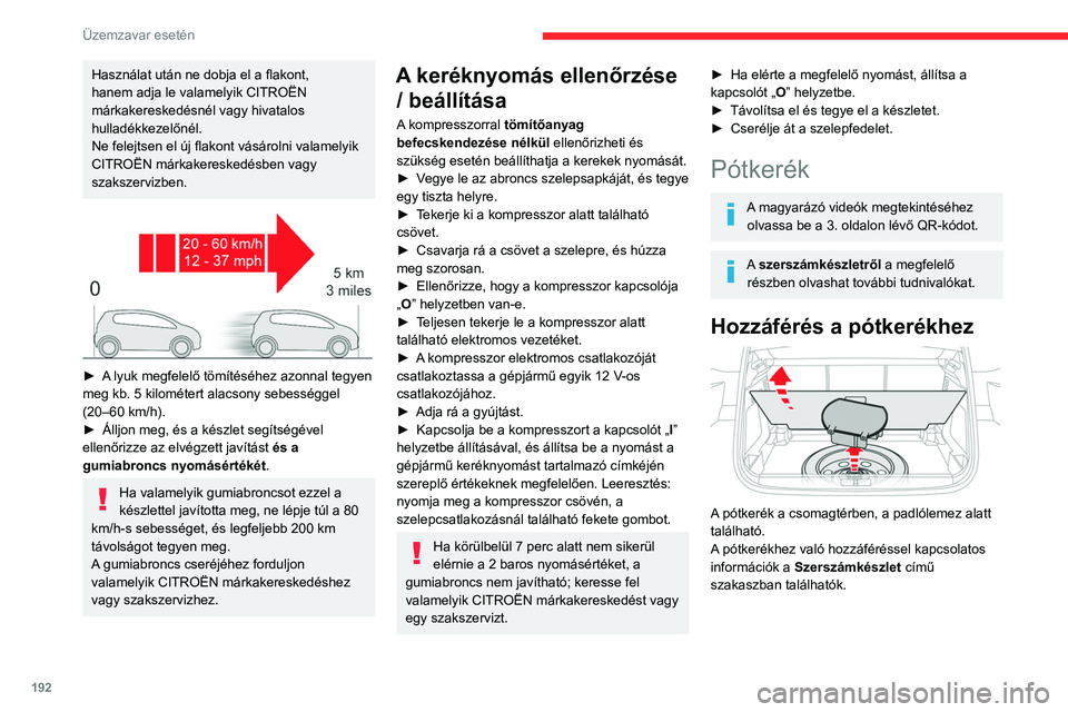 CITROEN C5 AIRCROSS 2022 Kezelési útmutató (in Hungarian) 192
Üzemzavar esetén
Használat után ne dobja el a flakont,
hanem adja le valamelyik CITROËN
márkakereskedésnél vagy hivatalos
hulladékkezelőnél.
Ne felejtsen el új flakont vásárolni v CITROEN C5 AIRCROSS 2022 Kezelési útmutató (in Hungarian) 192
Üzemzavar esetén
Használat után ne dobja el a flakont,
hanem adja le valamelyik CITROËN
márkakereskedésnél vagy hivatalos
hulladékkezelőnél.
Ne felejtsen el új flakont vásárolni v