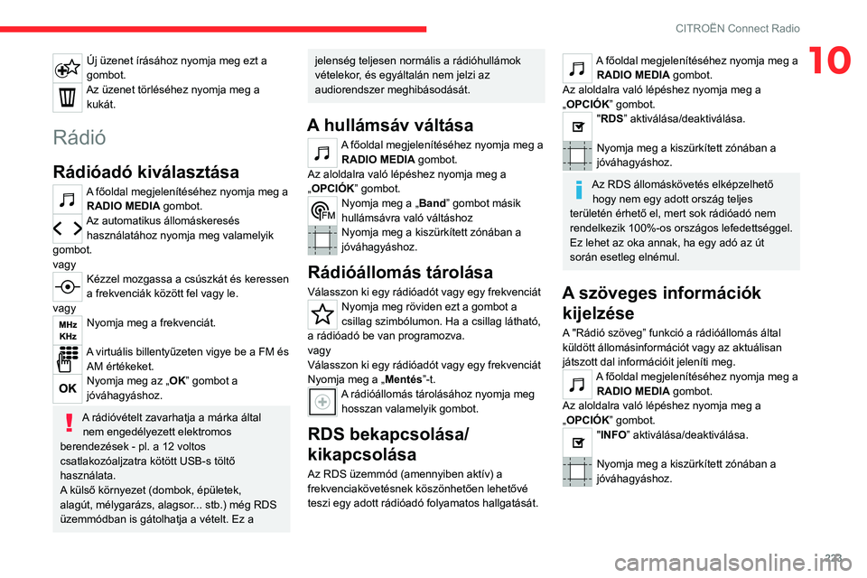 CITROEN C5 AIRCROSS 2022 Kezelési útmutató (in Hungarian) 223
CITROËN Connect Radio
10Új üzenet írásához nyomja meg ezt a
gombot.
Az üzenet törléséhez nyomja meg a kukát.
Rádió
Rádióadó kiválasztása
A főoldal megjelenítéséhez nyomja me CITROEN C5 AIRCROSS 2022 Kezelési útmutató (in Hungarian) 223
CITROËN Connect Radio
10Új üzenet írásához nyomja meg ezt a
gombot.
Az üzenet törléséhez nyomja meg a kukát.
Rádió
Rádióadó kiválasztása
A főoldal megjelenítéséhez nyomja me
