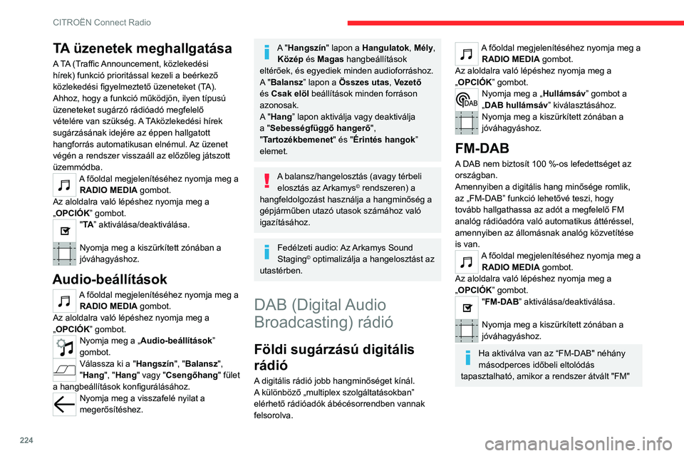 CITROEN C5 AIRCROSS 2022 Kezelési útmutató (in Hungarian) 224
CITROËN Connect Radio
analóg rádióra, amelyet időnként a hangerő
módosulása is kísérhet.
Amikor a digitális jel minősége ismét
megfelelő, a rendszer automatikusan
visszakapcsol CITROEN C5 AIRCROSS 2022 Kezelési útmutató (in Hungarian) 224
CITROËN Connect Radio
analóg rádióra, amelyet időnként a hangerő
módosulása is kísérhet.
Amikor a digitális jel minősége ismét
megfelelő, a rendszer automatikusan
visszakapcsol