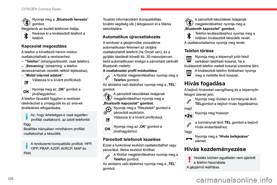 CITROEN C5 AIRCROSS 2022 Kezelési útmutató (in Hungarian) 228
CITROËN Connect Radio
Kezdeményezze a hívást a kormánynál
elhelyezett kapcsolókkal.
Új szám hívása
A főoldal megjelenítéséhez nyomja meg a Telefon gombot.
Adja meg a számot a sz CITROEN C5 AIRCROSS 2022 Kezelési útmutató (in Hungarian) 228
CITROËN Connect Radio
Kezdeményezze a hívást a kormánynál
elhelyezett kapcsolókkal.
Új szám hívása
A főoldal megjelenítéséhez nyomja meg a Telefon gombot.
Adja meg a számot a sz