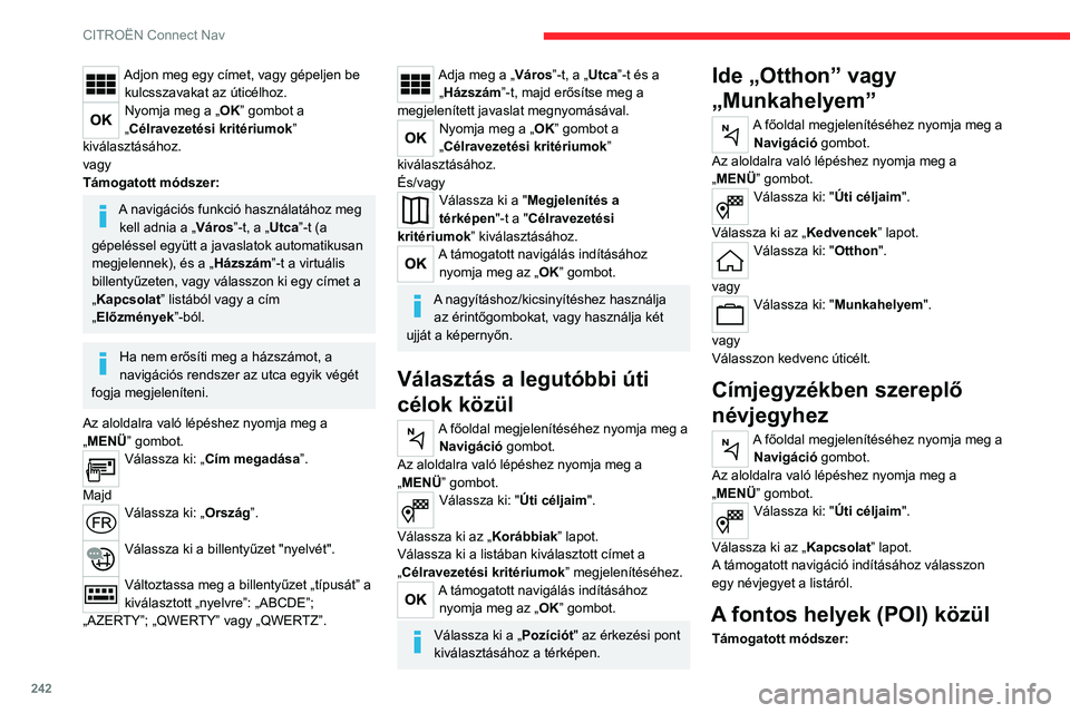 CITROEN C5 AIRCROSS 2022 Kezelési útmutató (in Hungarian) 242
CITROËN Connect Nav
Adjon meg egy címet, vagy gépeljen be kulcsszavakat az úticélhoz.
Nyomja meg a „OK” gombot a
„Célravezetési kritériumok ”
kiválasztásához.
vagy
Támogatott CITROEN C5 AIRCROSS 2022 Kezelési útmutató (in Hungarian) 242
CITROËN Connect Nav
Adjon meg egy címet, vagy gépeljen be kulcsszavakat az úticélhoz.
Nyomja meg a „OK” gombot a
„Célravezetési kritériumok ”
kiválasztásához.
vagy
Támogatott